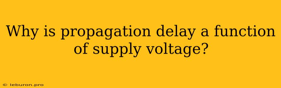 Why Is Propagation Delay A Function Of Supply Voltage?