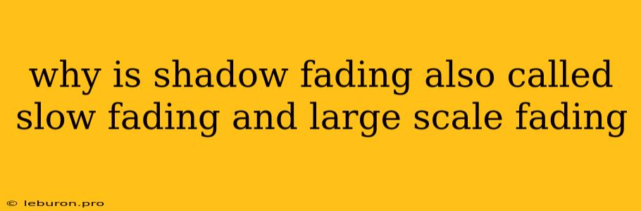 Why Is Shadow Fading Also Called Slow Fading And Large Scale Fading