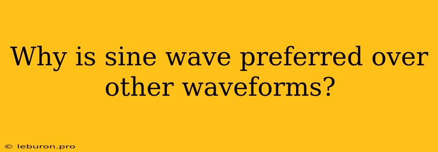 Why Is Sine Wave Preferred Over Other Waveforms?