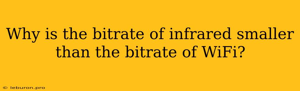 Why Is The Bitrate Of Infrared Smaller Than The Bitrate Of WiFi?