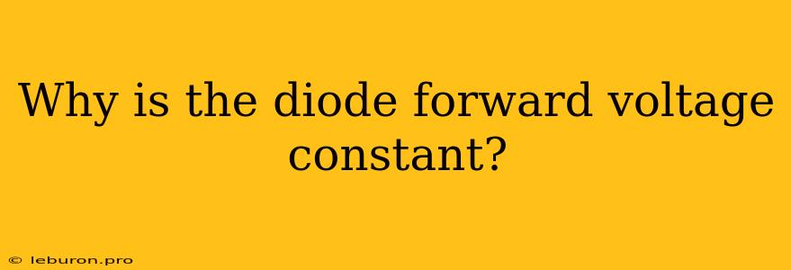 Why Is The Diode Forward Voltage Constant?