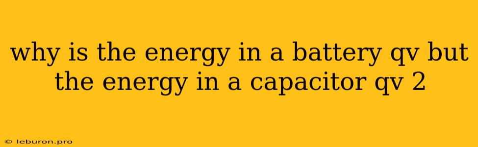 Why Is The Energy In A Battery Qv But The Energy In A Capacitor Qv 2