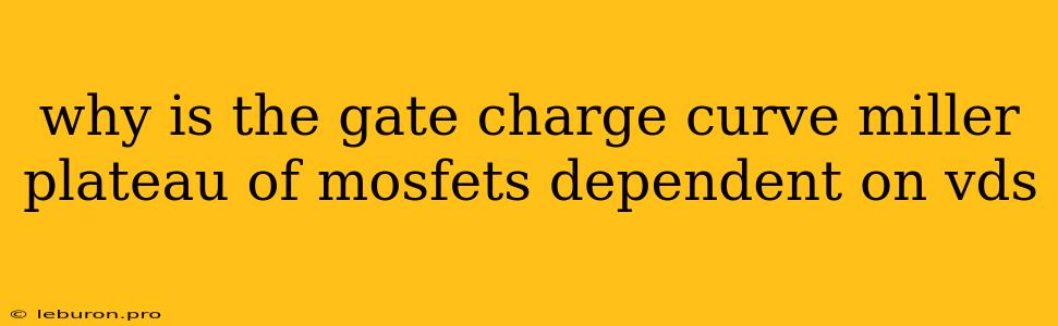 Why Is The Gate Charge Curve Miller Plateau Of Mosfets Dependent On Vds