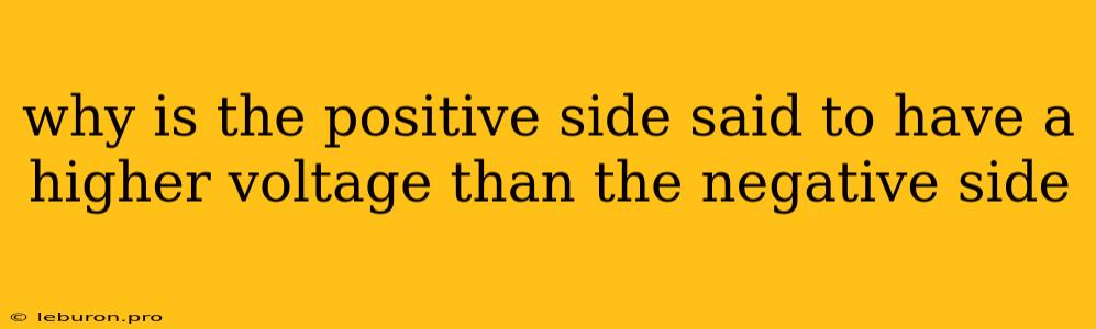 Why Is The Positive Side Said To Have A Higher Voltage Than The Negative Side