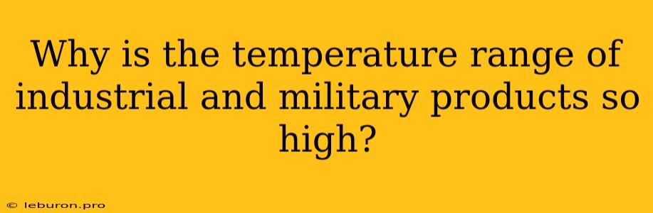 Why Is The Temperature Range Of Industrial And Military Products So High?