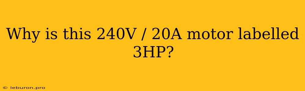 Why Is This 240V / 20A Motor Labelled 3HP?