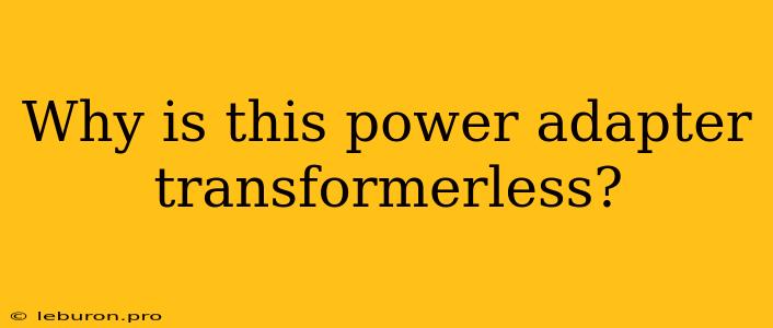 Why Is This Power Adapter Transformerless?