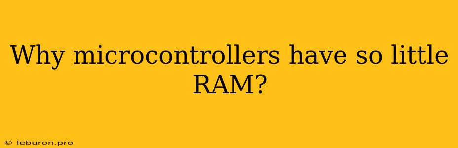 Why Microcontrollers Have So Little RAM?