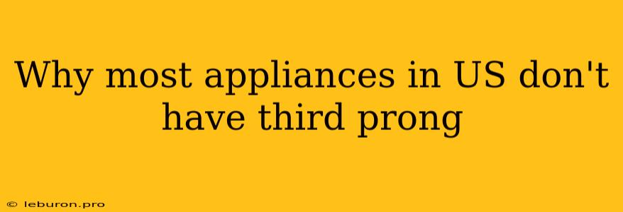 Why Most Appliances In US Don't Have Third Prong