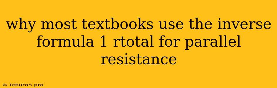 Why Most Textbooks Use The Inverse Formula 1 Rtotal For Parallel Resistance