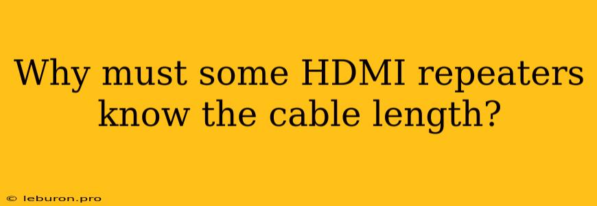 Why Must Some HDMI Repeaters Know The Cable Length?