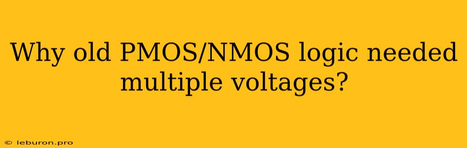 Why Old PMOS/NMOS Logic Needed Multiple Voltages?