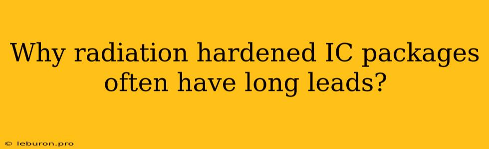 Why Radiation Hardened IC Packages Often Have Long Leads?