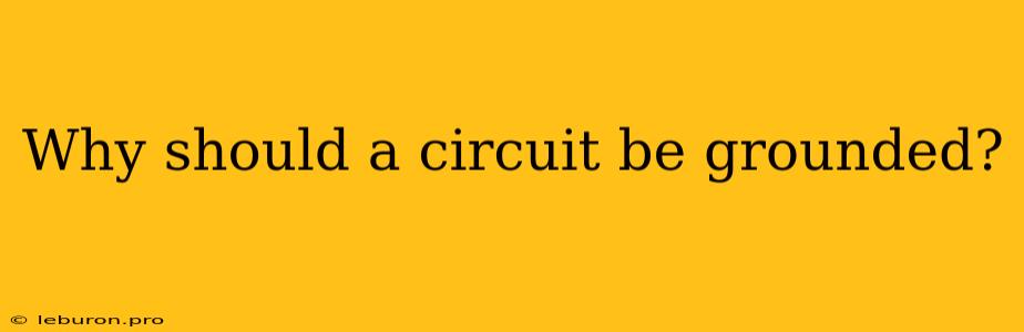 Why Should A Circuit Be Grounded?