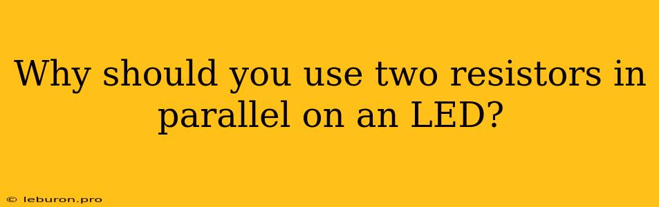 Why Should You Use Two Resistors In Parallel On An LED?