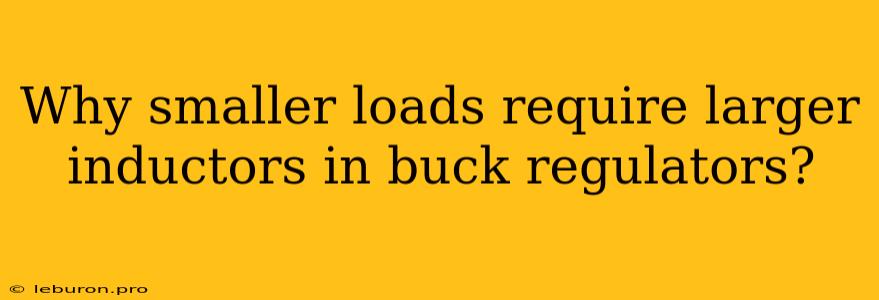 Why Smaller Loads Require Larger Inductors In Buck Regulators?