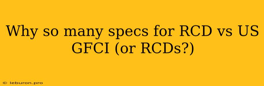 Why So Many Specs For RCD Vs US GFCI (or RCDs?)