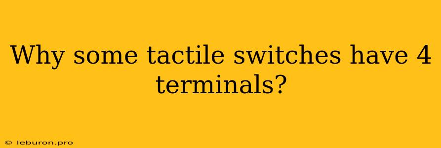 Why Some Tactile Switches Have 4 Terminals?