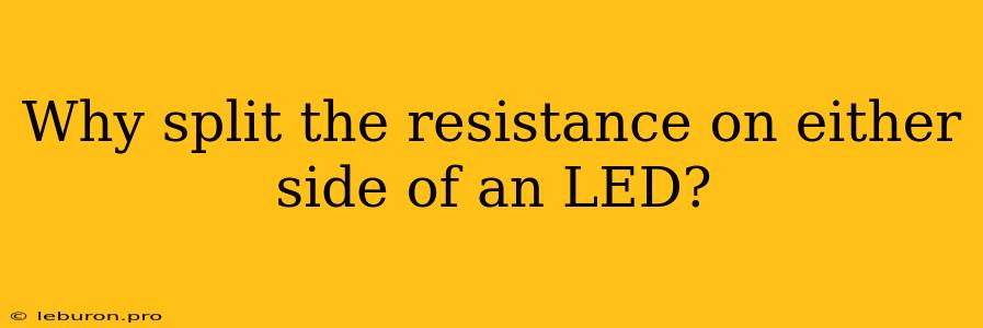 Why Split The Resistance On Either Side Of An LED?