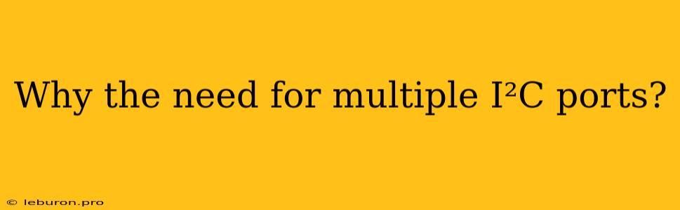 Why The Need For Multiple I²C Ports?