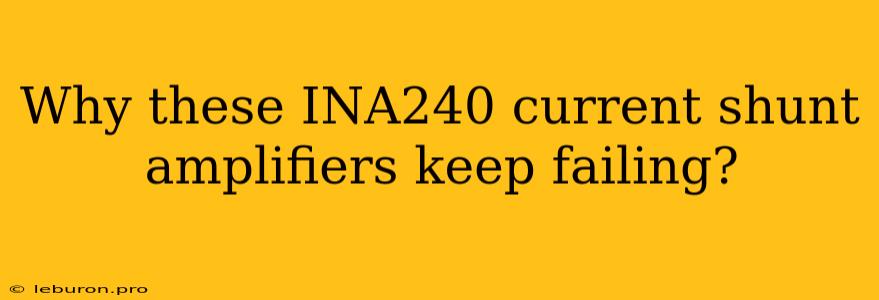 Why These INA240 Current Shunt Amplifiers Keep Failing?