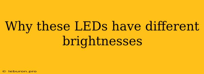 Why These LEDs Have Different Brightnesses