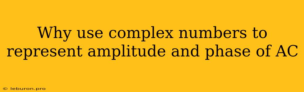 Why Use Complex Numbers To Represent Amplitude And Phase Of AC