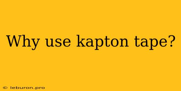 Why Use Kapton Tape?