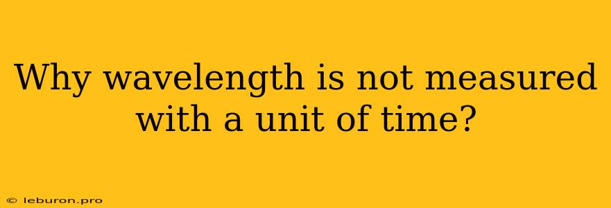 Why Wavelength Is Not Measured With A Unit Of Time?