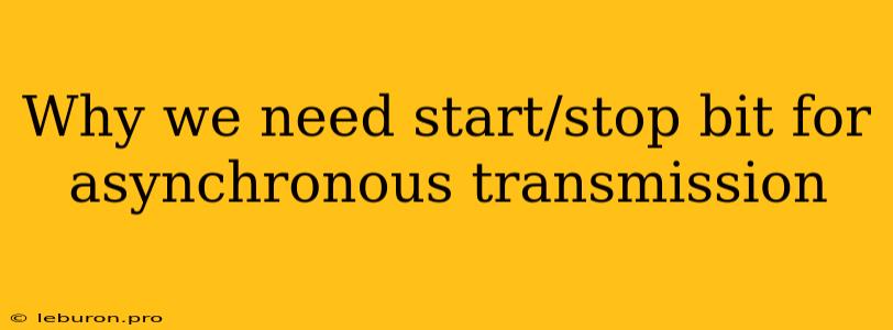 Why We Need Start/stop Bit For Asynchronous Transmission