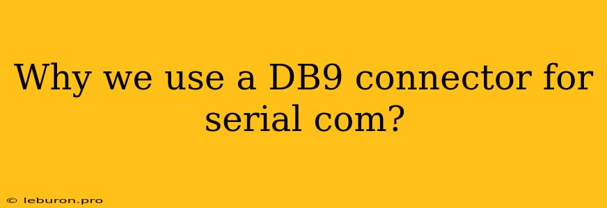 Why We Use A DB9 Connector For Serial Com?