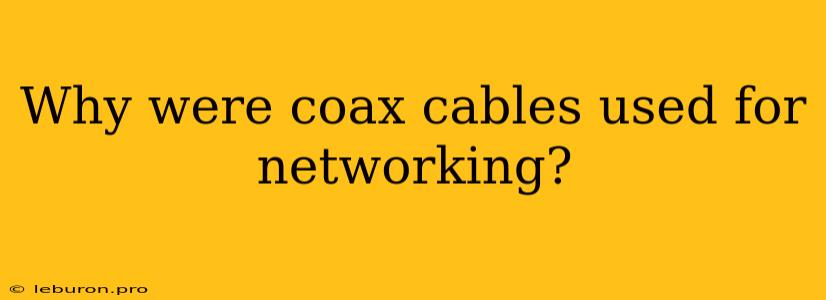 Why Were Coax Cables Used For Networking?