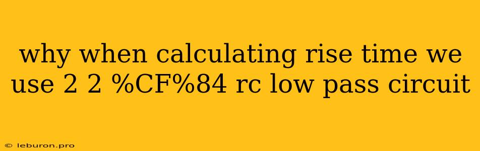 Why When Calculating Rise Time We Use 2 2 %CF%84 Rc Low Pass Circuit