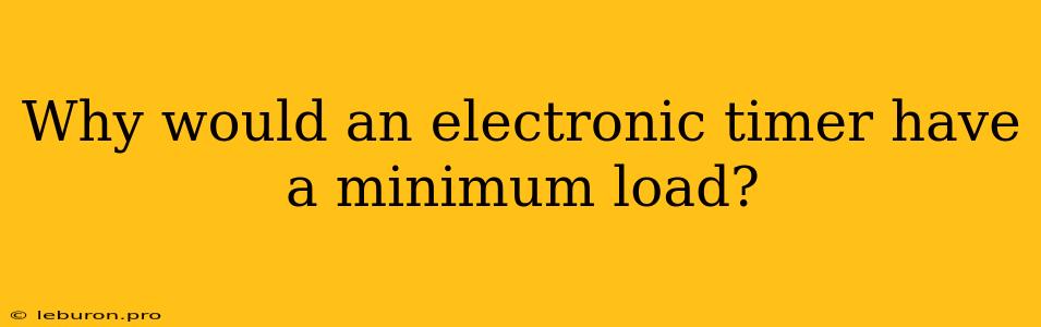 Why Would An Electronic Timer Have A Minimum Load?