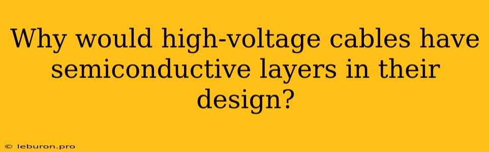 Why Would High-voltage Cables Have Semiconductive Layers In Their Design?