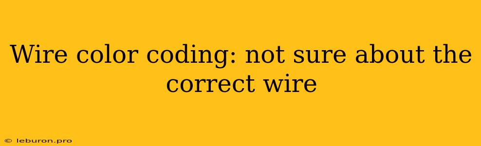 Wire Color Coding: Not Sure About The Correct Wire