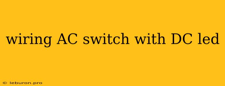 Wiring AC Switch With DC Led