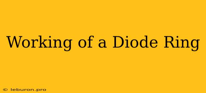 Working Of A Diode Ring