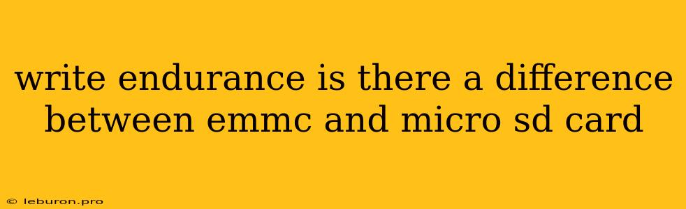 Write Endurance Is There A Difference Between Emmc And Micro Sd Card